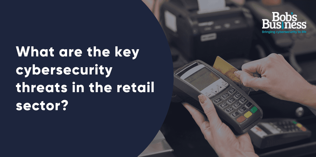 What are the key cybersecurity threats in the retail sector?